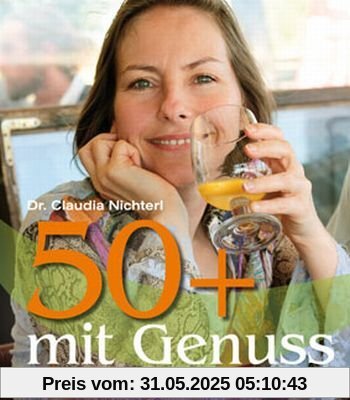50 plus mit Genuss: Rezepte für die besten Jahre