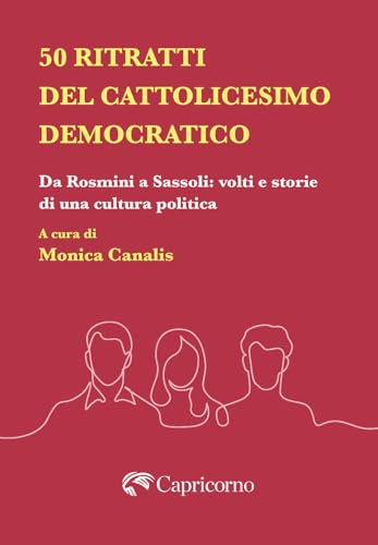 50 ritratti del Cattolicesimo democratico. Da Rosmini a Sassoli: volti e storie di una cultura politica von Edizioni del Capricorno