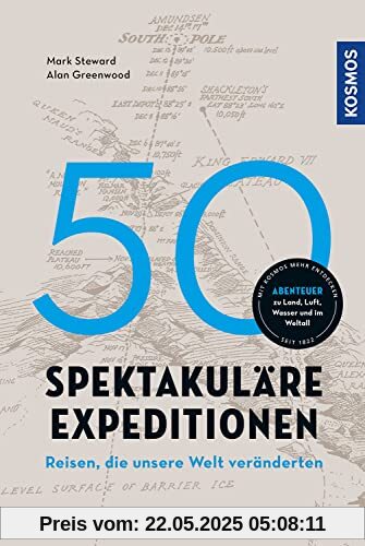 50 spektakuläre Expeditionen: Reisen, die unsere Welt veränderten