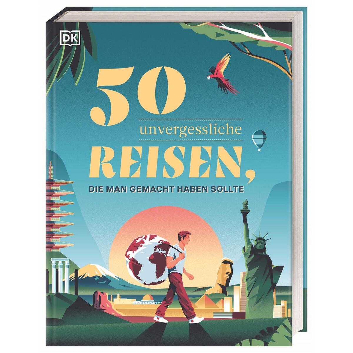 50 unvergessliche Reisen, die man gemacht haben sollte 50 unvergessliche Reisen, die man gemacht haben sollte von Dorling Kindersley Reise