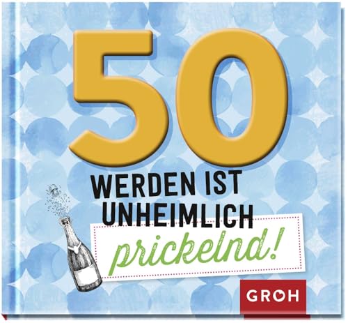 50 werden ist unheimlich prickelnd!: Mein Eintragbuch für mehr Selbstliebe. 50 werden ist unheimlich prickelnd! (Zum runden Geburtstag (humorig)) von Groh Verlag