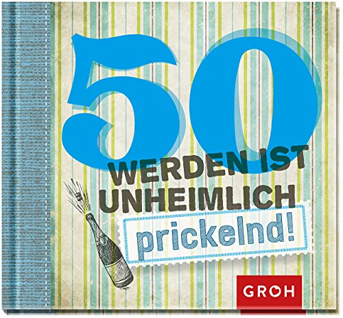 50 werden ist unheimlich... prickelnd 50 werden ist unheimlich... prickelnd von Groh