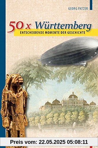 50 x Württemberg: Eine spannende Zeitreise durch die Landesgeschichte