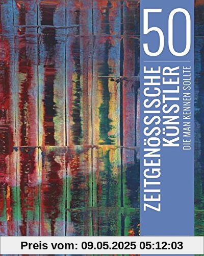 50 zeitgenössische Künstler, die man kennen sollte 50 zeitgenössische Künstler, die man kennen sollte