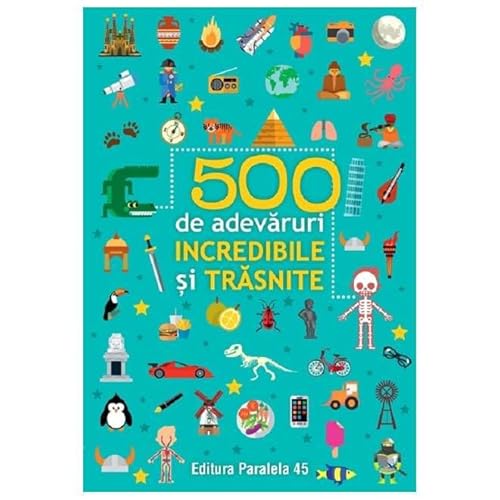 500 De Adevaruri Incredibile Si Trasnite von Paralela 45