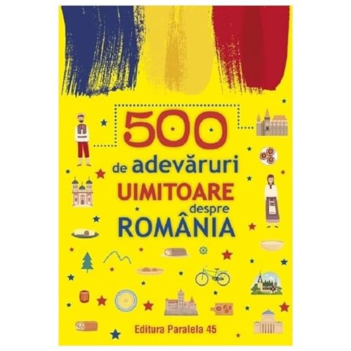 500 De Adevaruri Uimitoare Despre Romania von Paralela 45