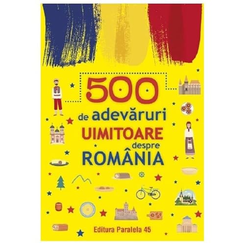 500 De Adevaruri Uimitoare Despre Romania von Paralela 45