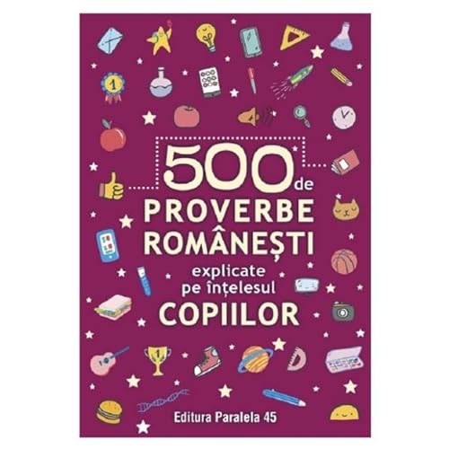 500 De Proverbe Romanesti Explicate Pe Intelesul Copiilor von Paralela 45