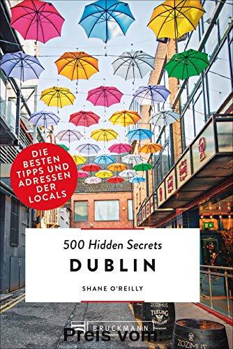 500 Hidden Secrets Dublin. Die besten Tipps und Adressen der Locals. Ein Reiseführer mit garantiert den besten Geheimtipps und Adressen. NEU 2019