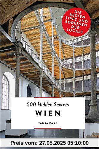 500 Hidden Secrets Wien. Die besten Tipps und Adressen der Locals. Ein Reiseführer mit garantiert den besten Geheimtipps und Adressen. NEU 2019