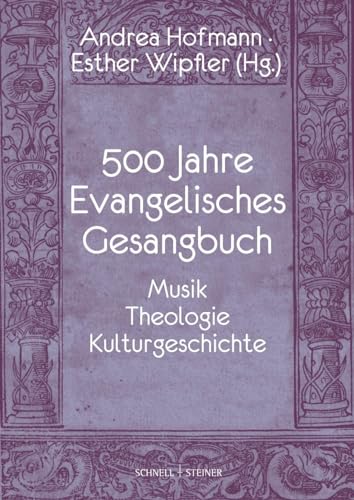 500 Jahre Evangelisches Gesangbuch: Musik, Theologie, Kulturgeschichte
