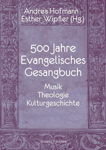 500 Jahre Evangelisches Gesangbuch: Musik, Theologie, Kulturgeschichte