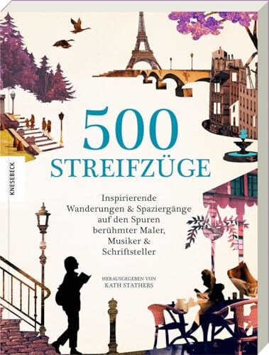 500 Streifz�ge: Inspirierende Wanderungen und Spazierg�nge auf den Spuren ber�hmter Maler, Mus...