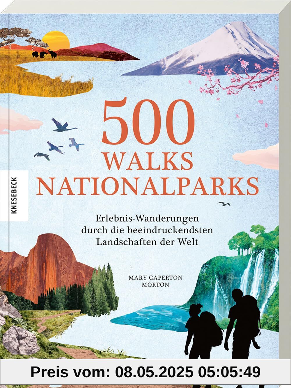 500 Walks – Nationalparks: Erlebnis-Wanderungen durch die beeindruckendsten Landschaften der Welt. Die schönsten Wanderrouten, Trekkingtouren und Trails durch Nationalparks weltweit