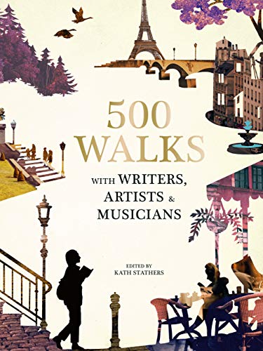 500 Walks with Writers, Artists and Musicians: With Writers, Artists and Musicians