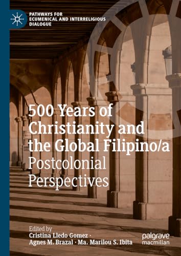 500 Years of Christianity and the Global Filipino/a: Postcolonial Perspectives (Pathways for Ecumenical and Interreligious Dialogue) von Palgrave Macmillan