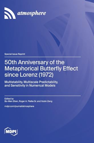 50th Anniversary of the Metaphorical Butterfly Effect since Lorenz (1972): Multistability, Multiscale Predictability, and Sensitivity in Numerical Models von MDPI AG