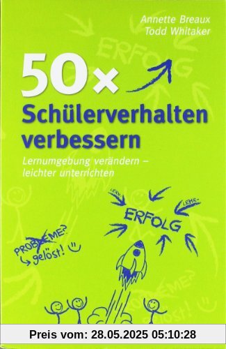 50x Schülerverhalten verbessern: Lernumgebung verändern - leichter unterrichten 50x Schülerverhalten verbessern: Lernumgebung verändern - leichter unterrichten