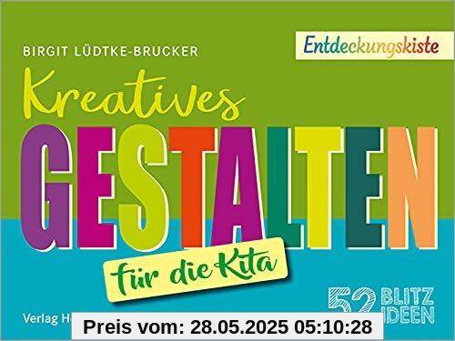52 Blitzideen: Kreatives Gestalten: Entdeckungskiste - Impulse für die Kita-Praxis