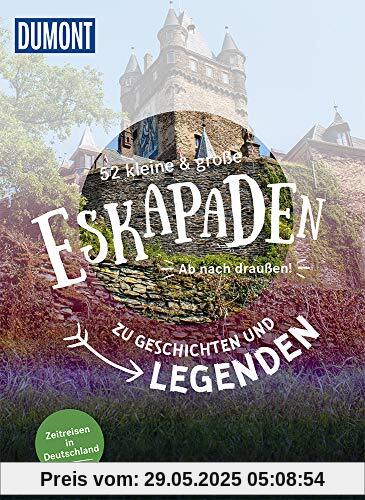 52 kleine & große Eskapaden - Auf den Spuren von Geschichten & Legenden: Zeitreisen in Deutschland (DuMont Eskapaden)