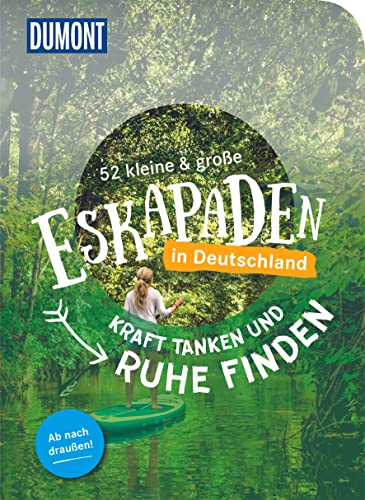 52 kleine & große Eskapaden in Deutschland – Kraft tanken und Ruhe finden: Ab nach draußen! (DUMONT Eskapaden) von Dumont Reise Vlg GmbH + C