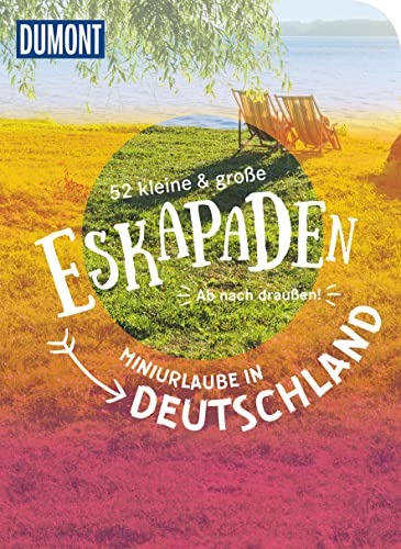 52 kleine & große Eskapaden - Miniurlaube in Deutschland: Ab nach draußen! (DuMont Eskapaden) von DuMont Reiseverlag