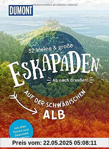 52 kleine & große Eskapaden auf der Schwäbischen Alb: Ab nach draußen! (DuMont Eskapaden)