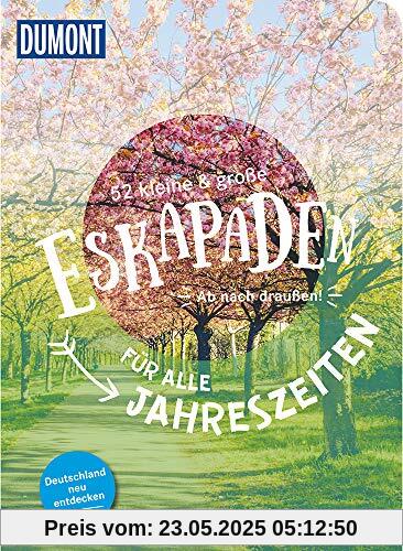 52 kleine & große Eskapaden für alle Jahreszeiten: Ab nach draußen! (DuMont Eskapaden)