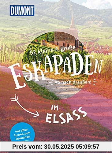 52 kleine & große Eskapaden im Elsass: Ab nach draußen! (DuMont Eskapaden)