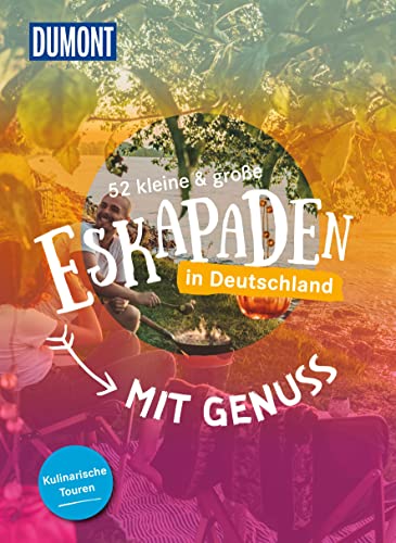 52 kleine & große Eskapaden in Deutschland Mit Genuss: Kulinarische Touren (DuMont Eskapaden) von DUMONT REISEVERLAG