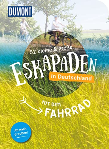 52 kleine & große Eskapaden in Deutschland – Mit dem Fahrrad: Ab nach draußen! (DUMONT Eskapaden) von DuMont Reiseverlag