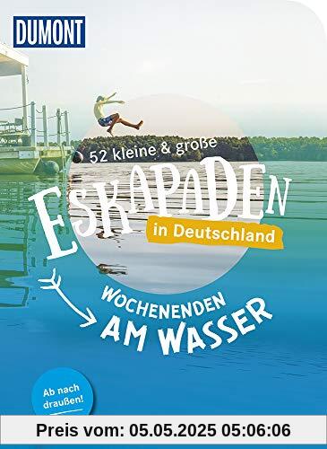 52 kleine & große Eskapaden in Deutschland: Wochenenden am Wasser (DuMont Eskapaden)