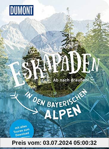 52 kleine und große Eskapaden in den Bayerischen Alpen: Ab nach draußen! (DuMont Eskapaden)