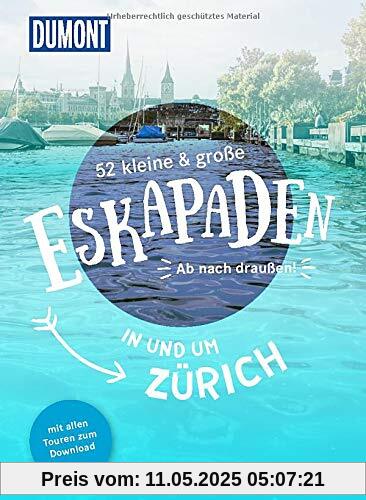 52 kleine & große Eskapaden in und um Zürich: Ab nach draußen! (DuMont Eskapaden)