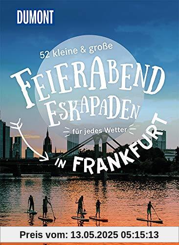 52 kleine & große Feierabend-Eskapaden in Frankfurt am Main: für jedes Wetter (DuMont Eskapaden)