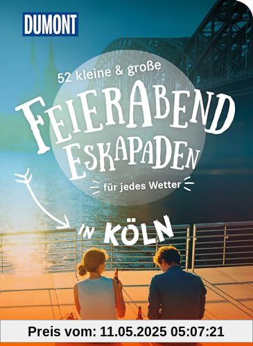 52 kleine & große Feierabend-Eskapaden in Köln: für jedes Wetter (DuMont Eskapaden)