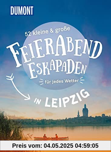 52 kleine & große Feierabend-Eskapaden in Leipzig: für jedes Wetter (DuMont Eskapaden)