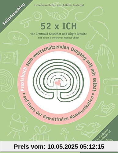 52 x ICH - Praxisbuch: Praxisbuch zum wertschätzenden Umgang mit mir selbst auf Basis der Gewaltfreien Kommunikation (Wertschätzende Kommunikation)