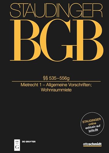 §§ 535-556g: (Mietrecht 1 - Allgemeine Vorschriften; Wohnraummiete) (J. von Staudingers Kommentar zum Bürgerlichen Gesetzbuch mit Einführungsgesetz und Nebengesetzen) von Otto Schmidt/De Gruyter