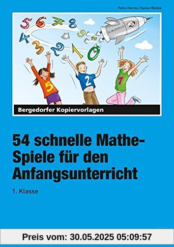 54 schnelle Mathe-Spiele für den Anfangsunterricht: 1. Klasse