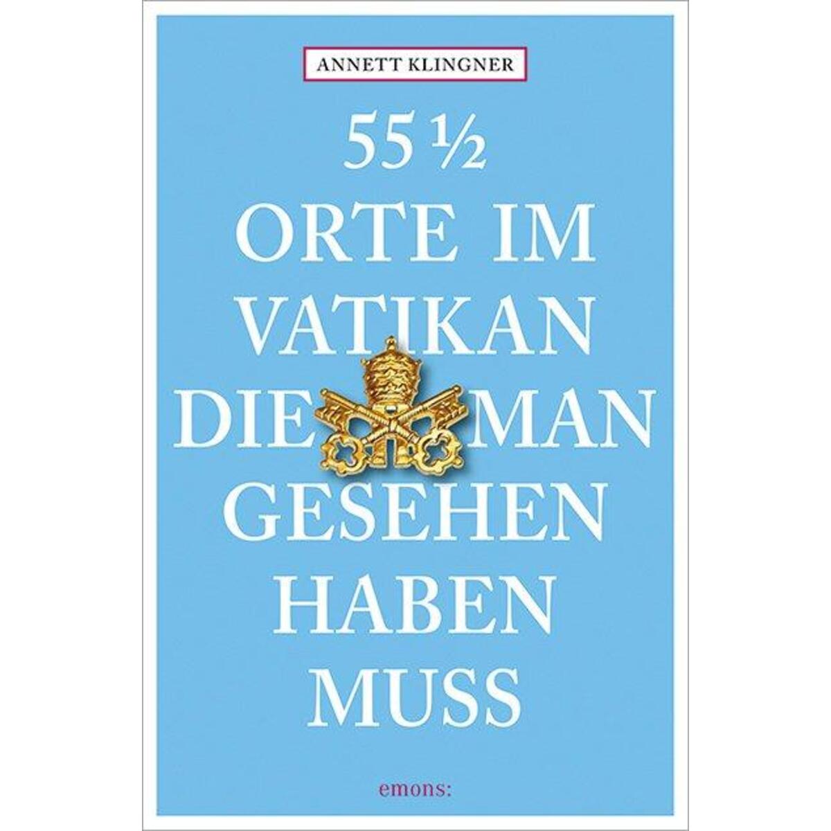 55 1/2 Orte im Vatikan, die man gesehen haben muss von Emons Verlag
