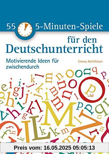 55 5-Minuten-Spiele für den Deutschunterricht: Motivierende Ideen für zwischendurch