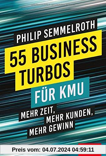 55 Business-Turbos für KMU: Mehr Zeit, mehr Kunden, mehr Gewinn (Dein Business)