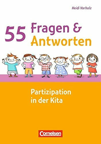 55 Fragen & 55 Antworten: Partizipation in der Kita 55 Fragen & 55 Antworten: Partizipation in der Kita