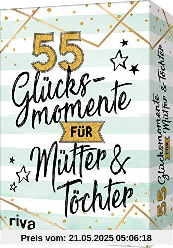 55 Glücksmomente für Mütter und Töchter