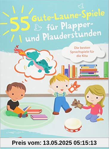 55 Gute-Laune-Spiele für Plapper- und Plauderstunden: Die besten Sprachspiele für die Kita 55 Gute-Laune-Spiele für Plapper- und Plauderstunden: Die besten Sprachspiele für die Kita