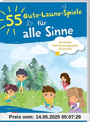 55 Gute-Laune-Spiele für alle Sinne: Die besten Wahrnehmungsspiele für die Kita (55 Gute-Laune-Spiele, 11)