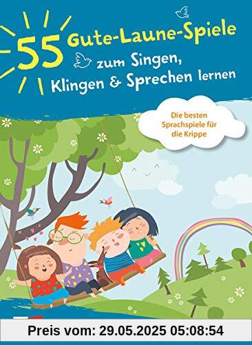 55 Gute-Laune-Spiele zum Singen, Klingen & Sprechen lernen: Die besten Sprachspiele für die Krippe