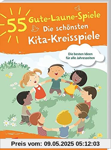 55 Gute-Laune-Spiele: Die schönsten Kita-Kreisspiele: Die besten Ideen für alle Jahreszeiten