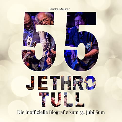 55 Jahre Jethro Tull: Die inoffizielle Biografie zum 55. Jubiläum von 27 Amigos